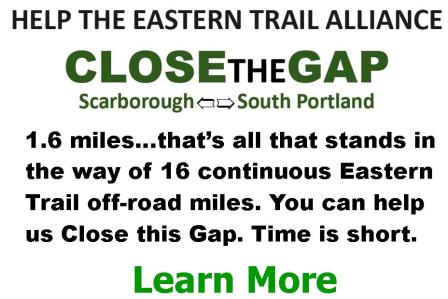Close the Gap. 1.6 mile gap -  all that stands in way of 15 continuous Eastern Trail off-road miles. You can help us Close this Gap. Time is short. Learn More.